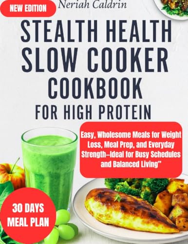 Stealth Health Slow Cooker Cookbook for High Protein: Easy