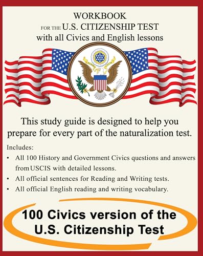 Workbook for the US Citizenship test with all Civics and English lessons: Naturalization study guide with USCIS Civics questions and answers plus vocabulary and sentences for writing and reading