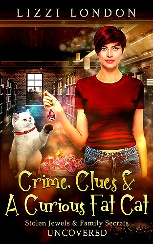 Crime, Clues & A Curious Fat Cat: Stolen Jewels & Family Secrets UNCOVERED (A Stacey Knight Cozy Mystery)