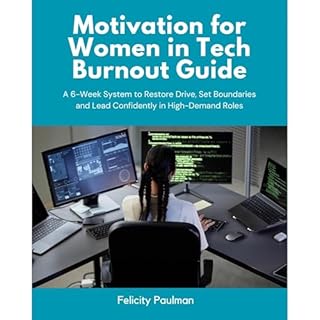 Motivation for Women in Tech Burnout Guide: A 6-Week System to Restore Drive, Set Boundaries and Lead Confidently in High-Dem