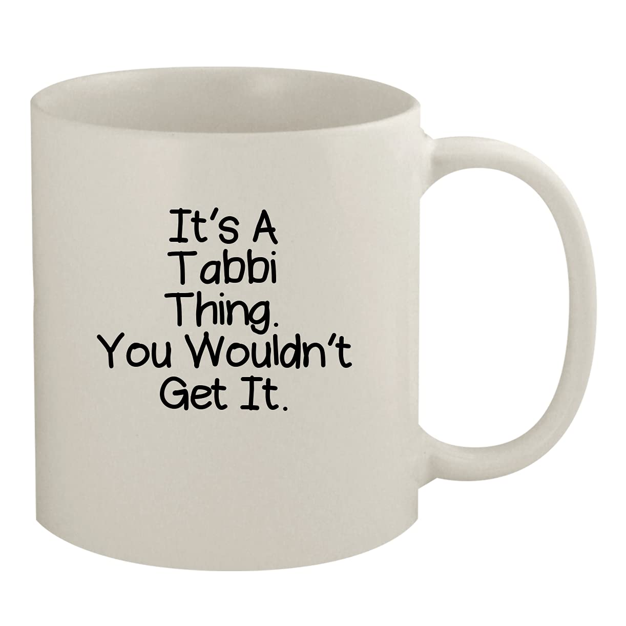 It's A Tabbi Thing. You Wouldn't Get It - 11oz Ceramic White Coffee Mug, White