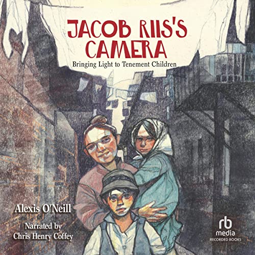 Jacob Riis's Camera by Alexis O'Neill episode artwork