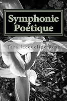 Symphonie Poétique: Poetic Symphony a Collection 1511736127 Book Cover