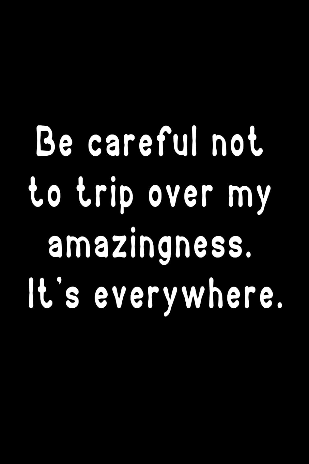 Be careful not to trip over my amazingness: Funny Lined Notebook For Work, Managers, Assistants, Coworkers