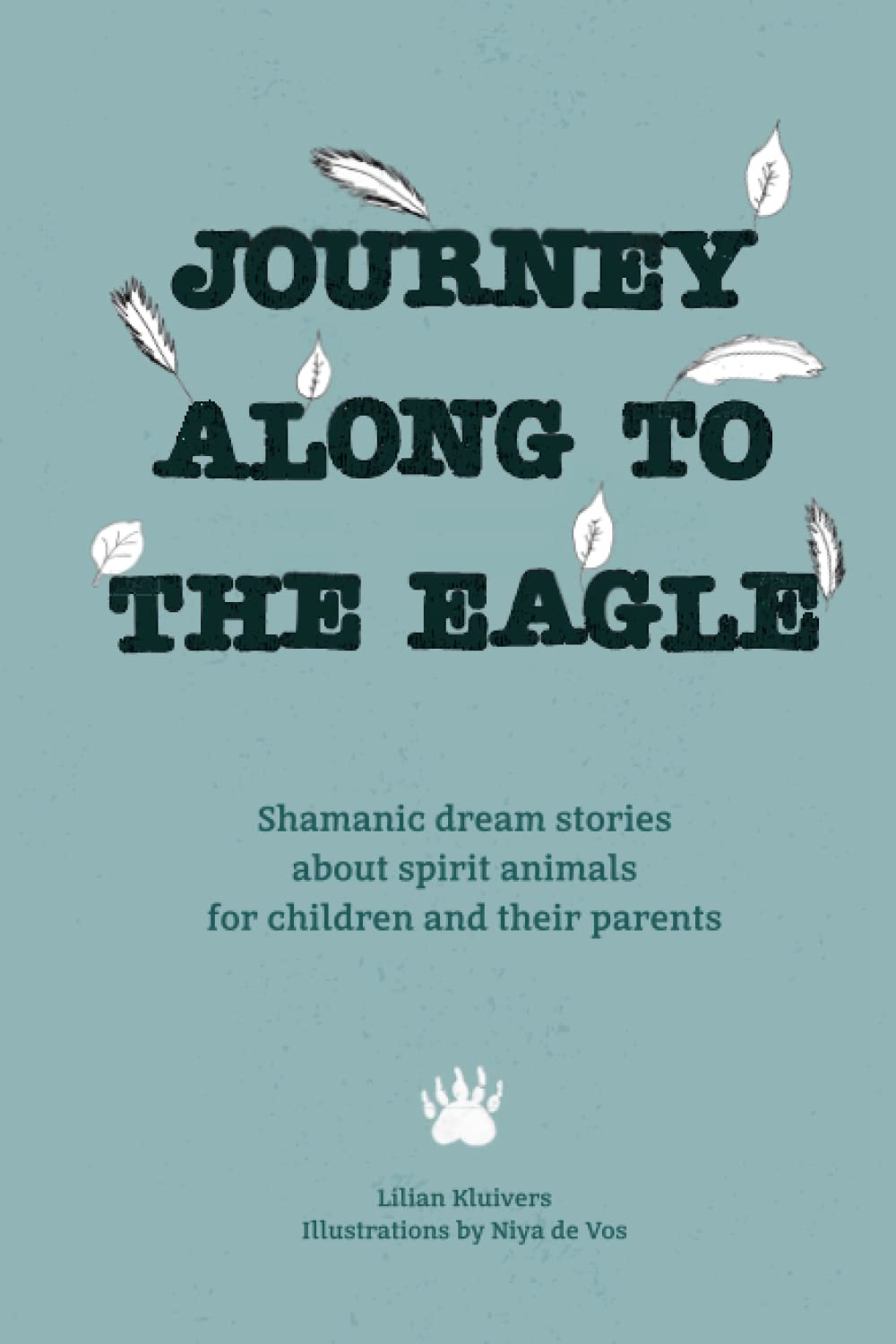 Journey along to the eagle: Shamanic dream stories about spirit animals for children and their parents