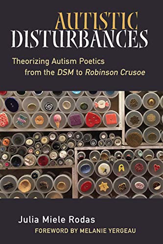 Autistic Disturbances: Theorizing Autism Poetics from the DSM to Robinson Crusoe (Corporealities:...