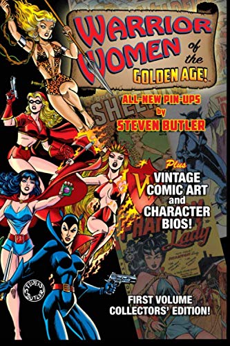 Warrior Women of the Golden Age Volume 1: All-New Pin-Ups by Steven Butler