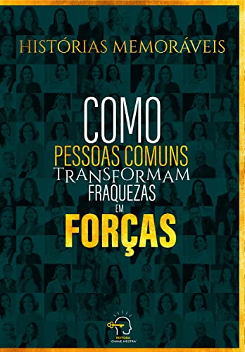 Histórias memoráveis: como pessoas comuns transformam fraquezas em forças (Portuguese Edition)