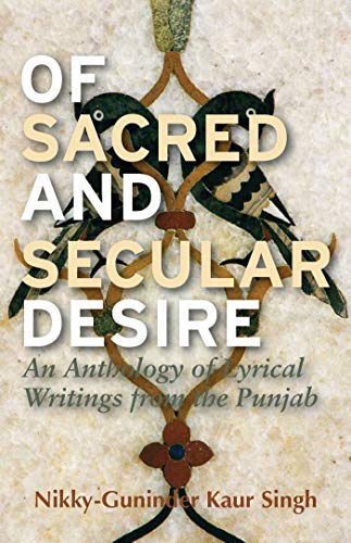 Of Sacred and Secular Desire: An Anthology of Lyrical Writings from the Punjab