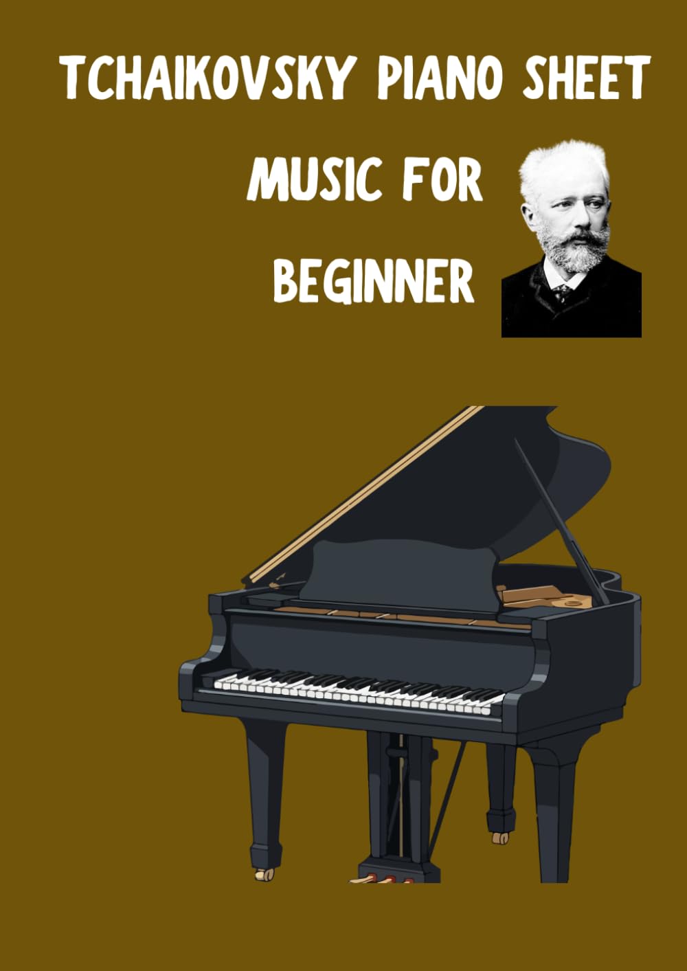 Tchaikovsky piano sheet music for beginner: Selection of Famous Tchaikovsky compostion arranged for beginners and intermediate piano players