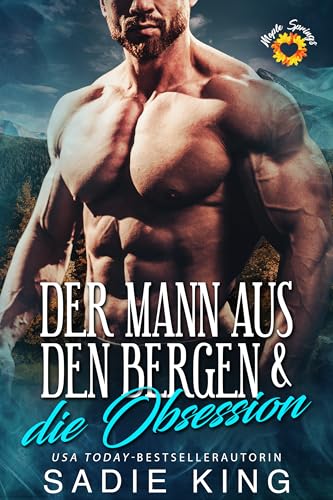 Der Mann aus den Bergen & die Obsession: Eine heiße Insta-Love-Romanze mit einem Mountain-Man (Die Männer vom Maple Mountain 1)