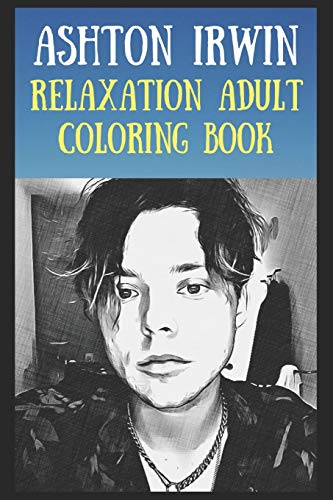 Relaxation Adult Coloring Book: Ashton Irwin