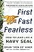 First, Fast, Fearless: How to Lead Like a Navy SEAL