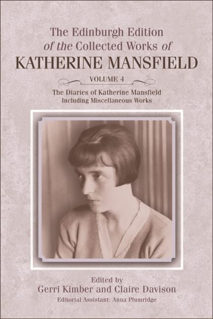 Diaries of Katherine Mansfield: Including Miscellaneous Works (The Edinburgh Edition of the Collected Works of Katherine Mansfield (Volume 4))