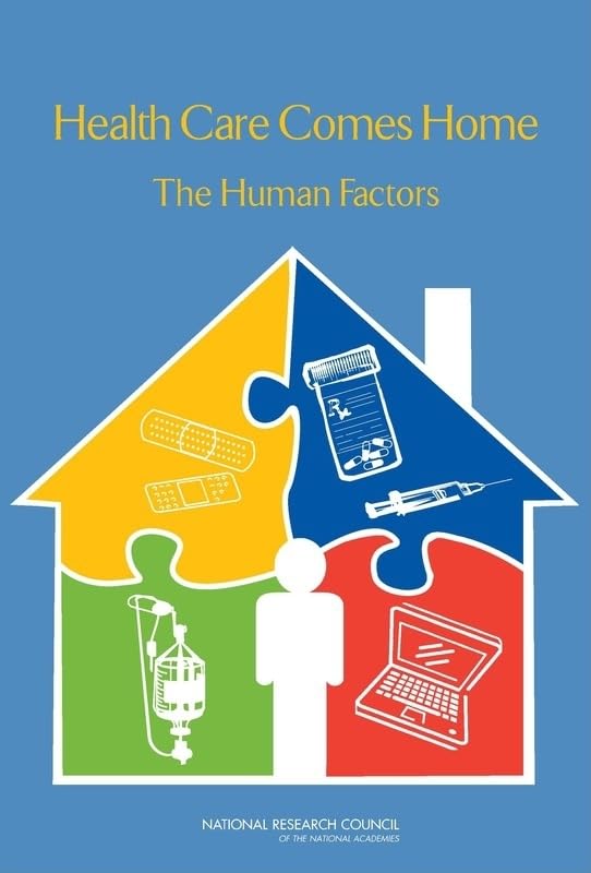Health Care Comes Home: The Human Factors Health Care Comes Home: The Human Factors