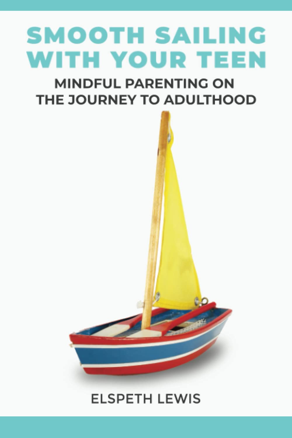 Smooth Sailing with Your Teen: Mindful Parenting on the Journey to Adulthood