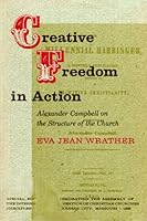 Creative Freedom in Action: Alexander Campbell on the Structure of the Church B0006BTOEQ Book Cover