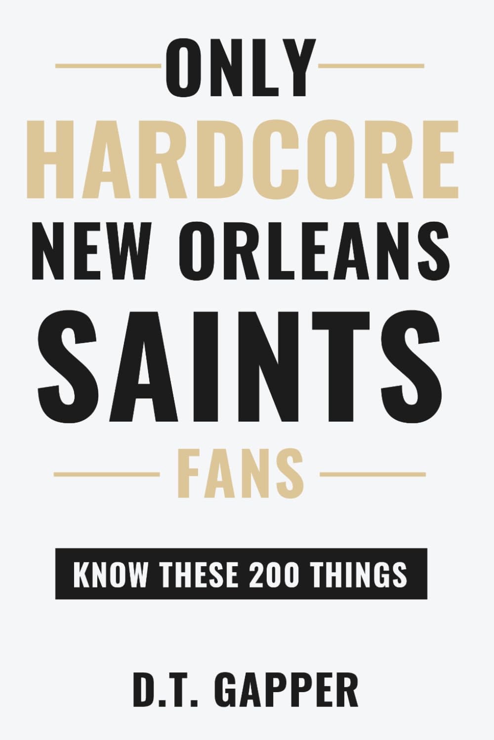 Only HARDCORE New Orleans Saints Fans Know These 200 Things: Deep-Cut Trivia, Hidden Stories, and Surprising Facts from Every Era of New Orleans Saints History (200 Facts for HARDCORE Fans)