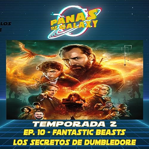 Ep. 10 - Fantastic Beasts Los Secretos de Dumbledore