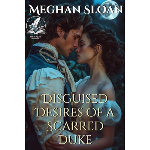 Disguised Desires of a Scarred Duke by Meghan Sloan
