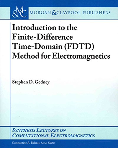 Introduction to the Finite-Difference Time-Domain (FDTD) Method for Electromagne (Synthesis Lectures on Computational Electromagnetics, 27)