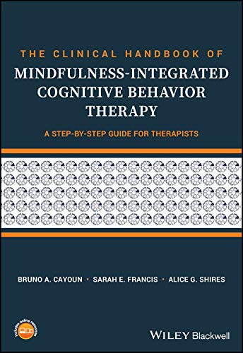 The Clinical Handbook of Mindfulness-integrated Cognitive Behavior Therapy: A Step-by-Step Guide for Therapists