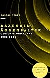 Aszendent Äonenfalter: Gedichte und Koans 2002-2006 - Pascal Debra 