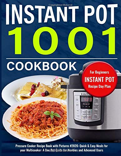 Instant Pot Cookbook for Beginners: Pressure Cooker Recipe Book with Pictures #2020: Quick & Easy Meals for your Multicooker: A One Pot Guide for Newbies and Advanced Users (Recipes with Pictures)