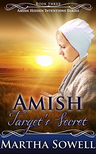 Amish Target’s Secret (Book Three - Amish Hidden Intentions Series)