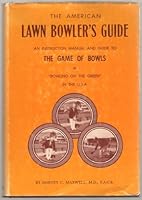 The American lawn bowler's guide: An instruction manual and guide to the game of bowls or "bowling on the green" in the U.S.A B000NCU9XI Book Cover