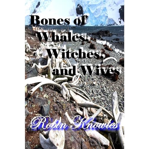 Bones Of Whales, Witches and Wives by Robin Knowles episode artwork