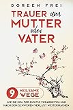 Trauer um Mutter oder Vater: 9 heilsame Wege, wie Sie den Tod richtig verarbeiten und nach dem schweren Verlust weitermachen