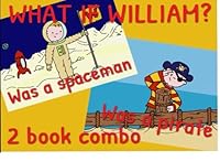 WHAT IF WILLIAM? kids combo book's 1-3: WHAT IF WILLAM was a spacemand or a pirate. children's bed time short story's (WHAT IF WILLIAM? kids short story's) 1522813667 Book Cover