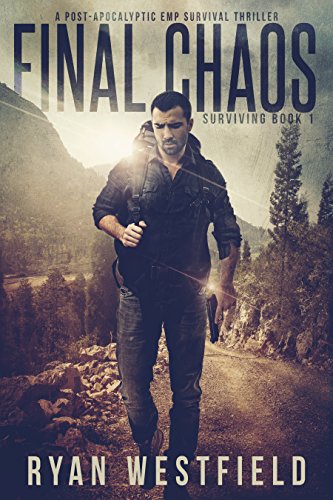 Final Chaos: A Post-Apocalyptic EMP Survival Thriller (Surviving Book 1)
