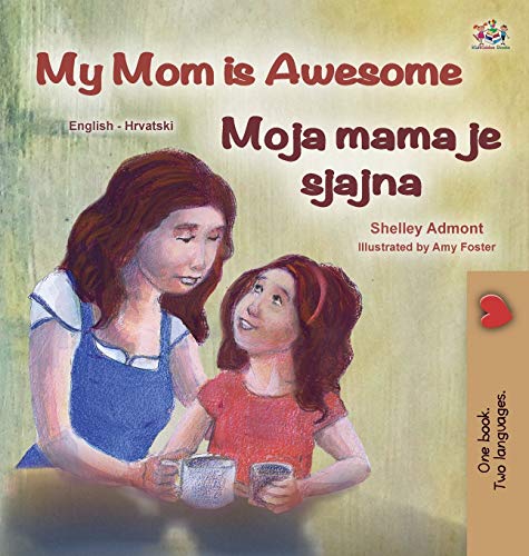My Mom is Awesome (English Croatian Bilingual Book for Kids) (English Croatian Bilingual Collection) (Croatian Edition)