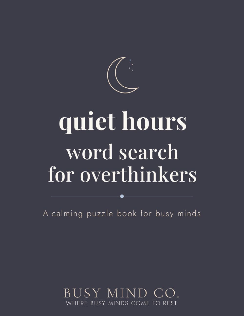 Quiet Hours Word Search for Overthinkers: A Calming Puzzle Book for Busy Minds, Night Thinkers, and Anyone Who Struggles to Switch Off (The Hours Series)