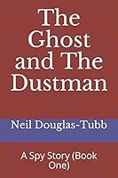 The Ghost and The Dustman: A Spy Story 152039795X Book Cover