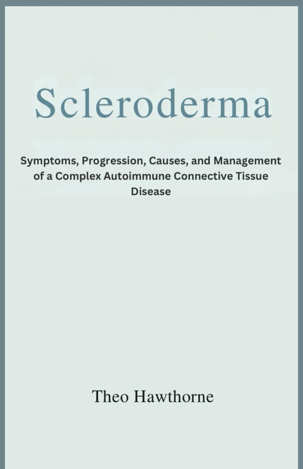 SCLERODERMA: Symptoms, Progression, Causes, and Management of a Complex Autoimmune Connective Tissue Disease