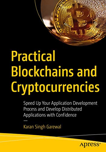 Practical Blockchains and Cryptocurrencies: Speed Up Your Application Development Process and Develop Distributed Applications with Confidence view 2