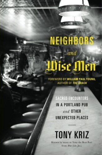 Neighbors and Wise Men: Sacred Encounters in a Portland Pub and Other Unexpected Places Paperback
