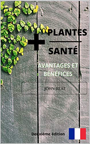 +PLANTES +SANTÉ: Deuxième Edition