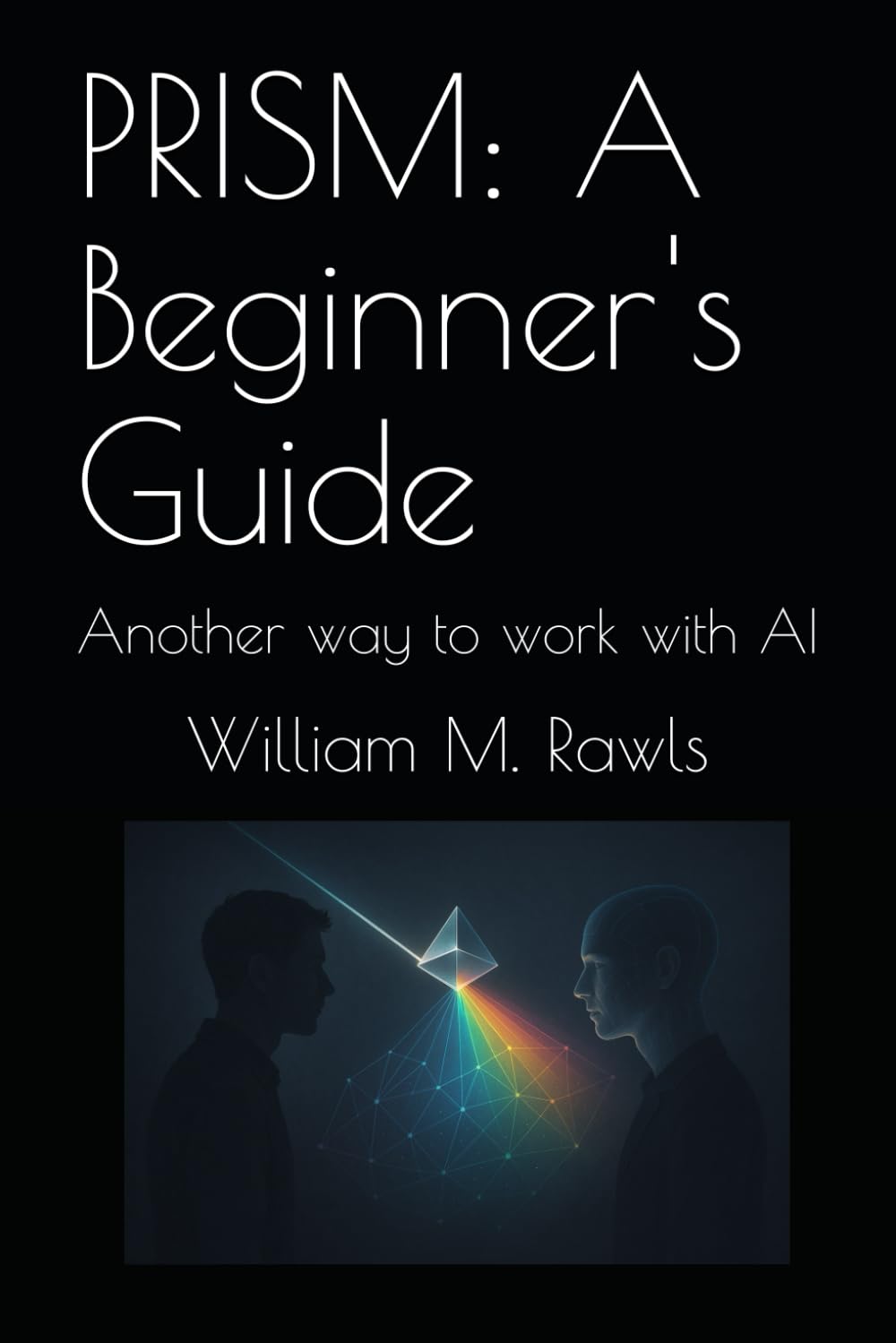 PRISM: A Beginner's Guide: Another way to work with AI (On PRISM)