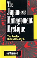 The Japanese Management Mystique: The Reality Behind the Myth 1557384088 Book Cover
