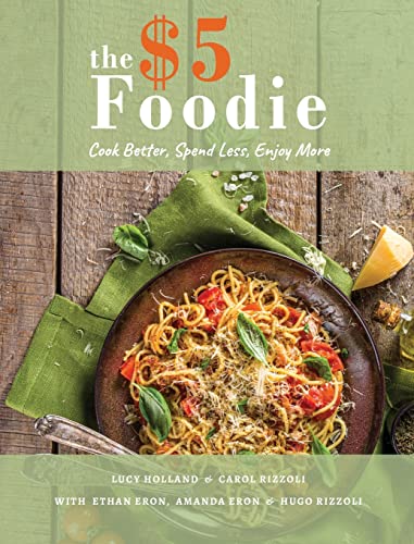 The Five Dollar Foodie Cookbook: Cook Better, Spend Less, Enjoy More Recipes - image 1