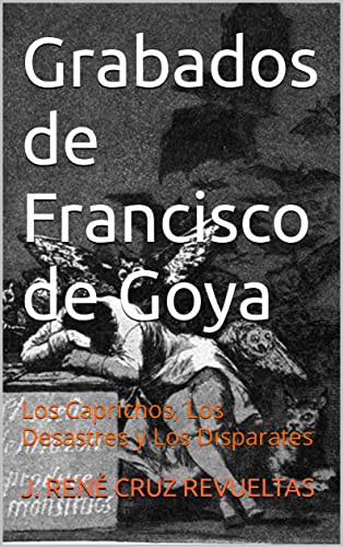 Grabados de Francisco de Goya: Los Caprichos, Los Desastres y Los Disparates (Arte nº 3) (Spanish Ed