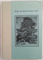 Trees of Brentwood Park: Including a History & Map of the Area, a Photographic Gallery of the Trees, a Complete Index By Common Name, & a Guide to the 450 Residences and Their Trees B000LQS11I Book Cover