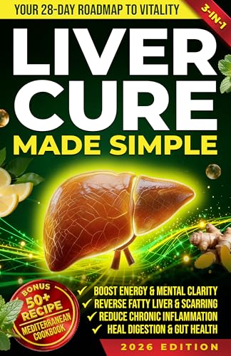Liver Cure Made Simple: The Ultimate Liver Healing and Diet Guide to Unlock Vitality and Reverse Fatty Liver. A Powerful Detox Cleanse | BONUS: Mediterranean Cookbook with Meal Plan