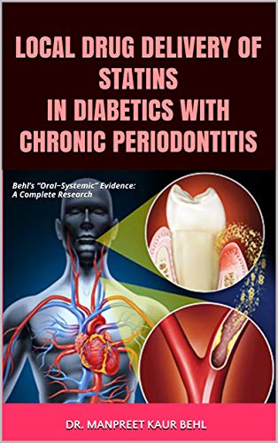 LOCAL DRUG DELIVERY OF STATINS IN DIABETICS WITH CHRONIC PERIODONTITIS: Behl’s “Oral−Systemic” Evidence: A Complete Research