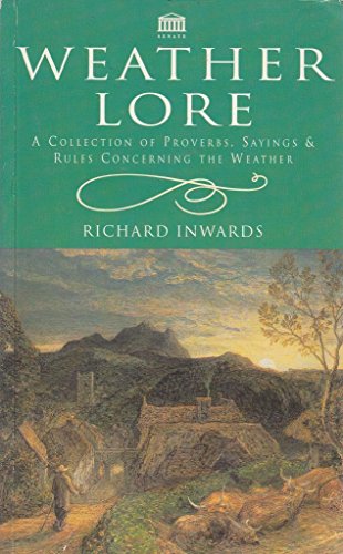 Weather Lore: A Collection of Proverbs,Sayings and Rules Concerning the Weather