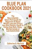  BLUE PLAN COOKBOOK 2021: The New complete Smart Point guide for Beginners to Rapid Weight Loss and living a low carb lifestyle, Easier to Follow than Keto, Paleo, Mediterranean or Low-Calorie Diet